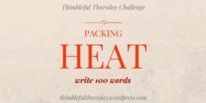 Thimblefull Thursday: Packing Heat